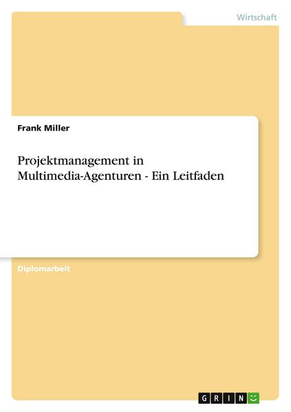 Projektmanagement in Multimedia-Agenturen - Ein Leitfaden