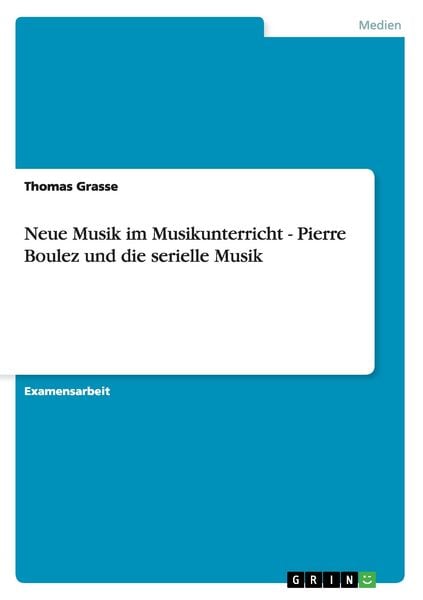 Neue Musik im Musikunterricht - Pierre Boulez und die serielle Musik