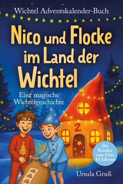 Wichtel-Adventskalender-Buch Eine magische Wichtelgeschichte für Kinder von 4 bis 10 Jahren Nico und Flocke im Land der Wichtel