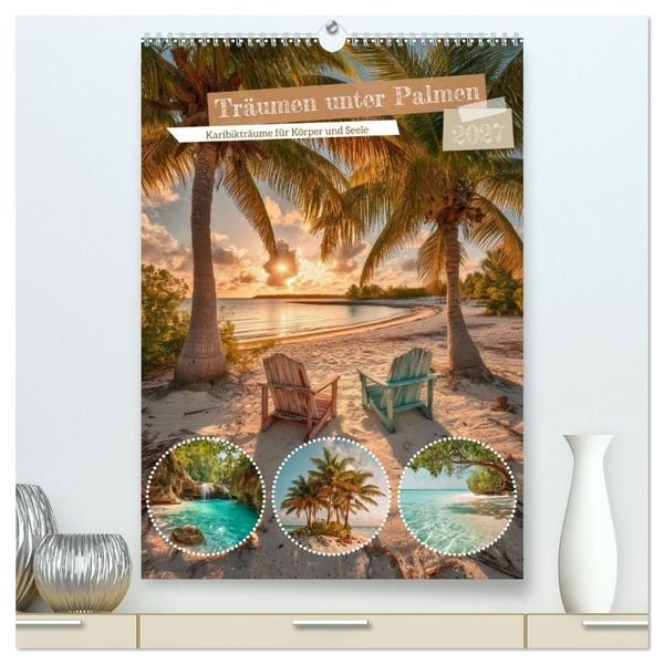 Träumen unter Palmen (hochwertiger Premium Wandkalender 2027 DIN A2 hoch), Kunstdruck in Hochglanz