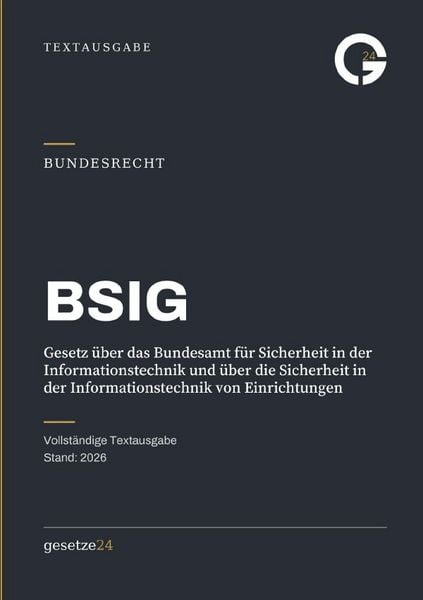BSIG – Gesetz über das Bundesamt für Sicherheit in der Informationstechnik und über die Sicherheit in der Informationstechnik von Einrichtungen