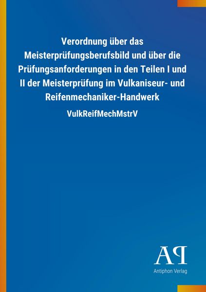 Verordnung über das Meisterprüfungsberufsbild und über die Prüfungsanforderungen in den Teilen I und II der Meisterprüfung im Vulkaniseur- und Reifenm