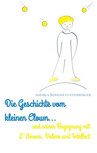 Die Geschichte Vom Kleinen Clown und Seiner Begegnung mit L'amour, Volere und Intellect