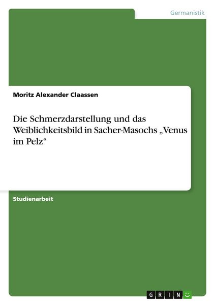 Die Schmerzdarstellung und das Weiblichkeitsbild in Sacher-Masochs 'Venus im Pelz'