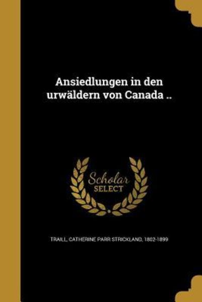 Ansiedlungen in den urwäldern von Canada ..