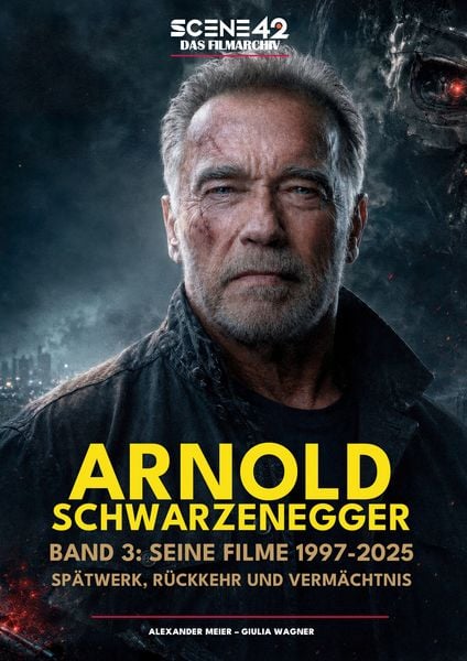 Arnold Schwarzenegger, Band 3: Seine Filme 1997-2025: Spätwerk, Rückkehr und Vermächtnis (Scene 42-Das Filmarchiv)