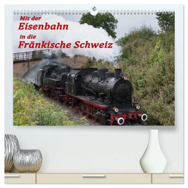 Mit der Eisenbahn in die Fränkische Schweiz (hochwertiger Premium Wandkalender 2026 DIN A2 quer), Kunstdruck in Hochglanz