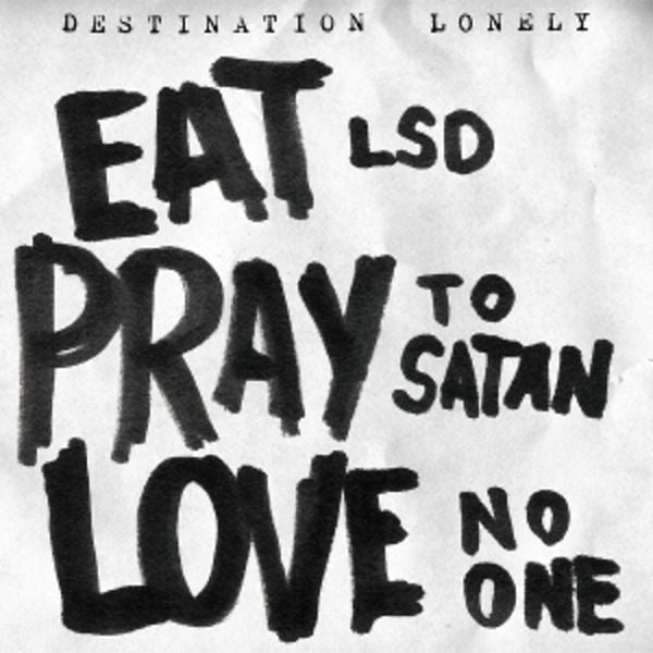 Eat LSD,Pray To Satan,Love No One