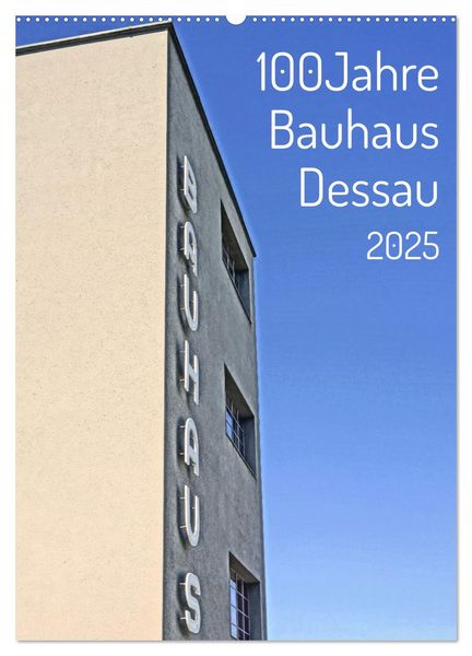 100 Jahre Bauhaus Dessau (Wandkalender 2025 DIN A2 hoch), CALVENDO Monatskalender