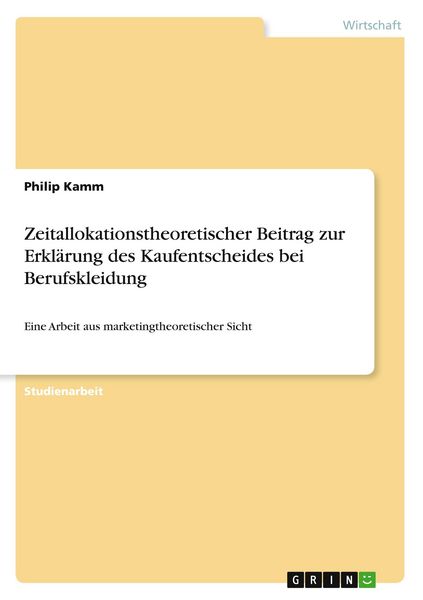 Zeitallokationstheoretischer Beitrag zur Erklärung des Kaufentscheides bei Berufskleidung