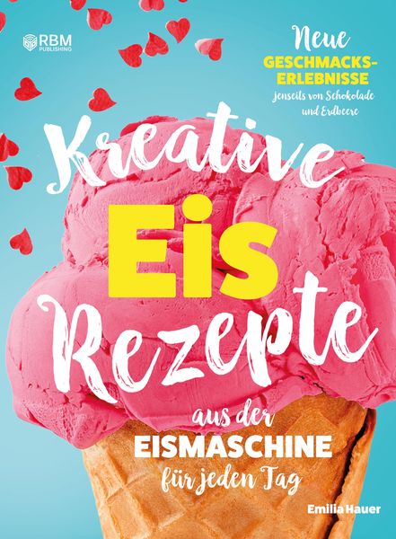 Kreative Eis Rezepte aus der Eismaschine für jeden Tag
