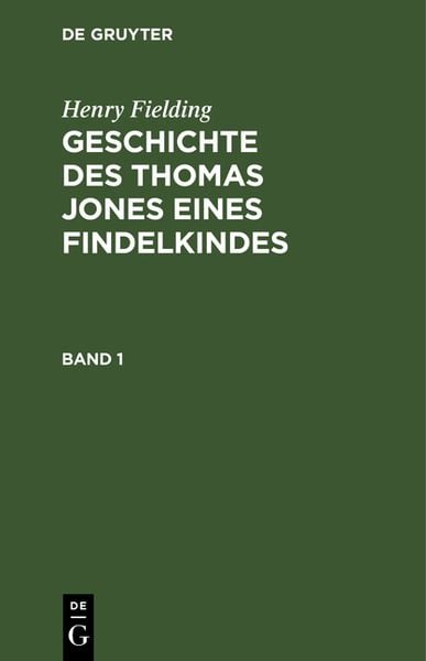 Henry Fielding: Geschichte des Thomas Jones eines Findelkindes / Henry Fielding: Geschichte des Thomas Jones eines Findelkindes. Band 1