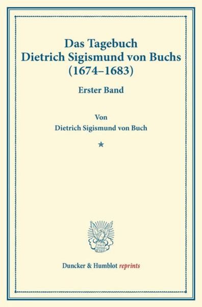 Das Tagebuch Dietrich Sigismund von Buchs (1674–1683).