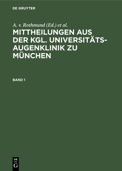 Mittheilungen aus der kgl. Universitäts-Augenklinik zu München / Mittheilungen aus der kgl. Universitäts-Augenklinik zu München. Band 1
