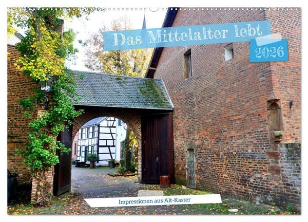 Das Mittelalter lebt - Impressionen aus Alt-Kaster (Wandkalender 2026 DIN A2 quer), CALVENDO Monatskalender