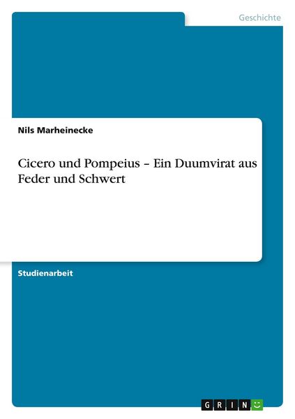 Cicero und Pompeius - Ein Duumvirat aus Feder und Schwert