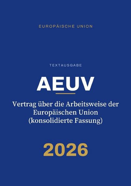 AEUV – Vertrag über die Arbeitsweise der Europäischen Union