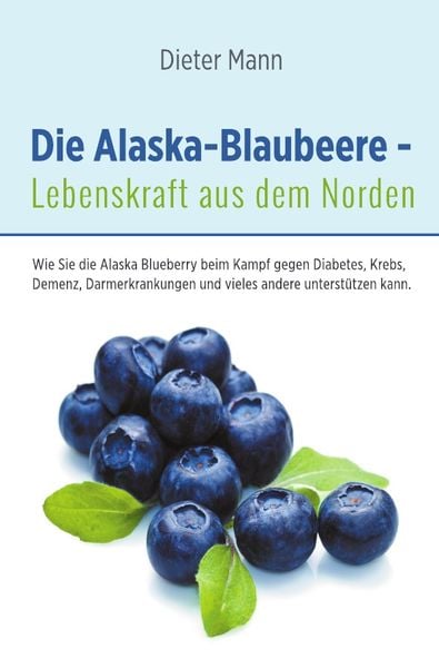 Die Alaska-Blaubeere - Lebenskraft aus dem Norden
