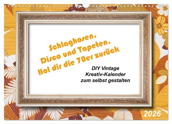 Schlaghosen, Disco und Tapeten. Hol dir die 70er zurück (Wandkalender 2026 DIN A3 quer), CALVENDO Monatskalender