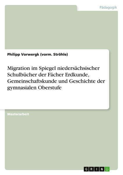 Migration im Spiegel niedersächsischer Schulbücher der Fächer Erdkunde, Gemeinschaftskunde und Geschichte der gymnasialen Oberstufe
