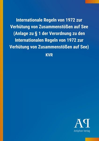 Internationale Regeln von 1972 zur Verhütung von Zusammenstößen auf See (Anlage zu § 1 der Verordnung zu den Internationalen Regeln von 1972 zur Verhü