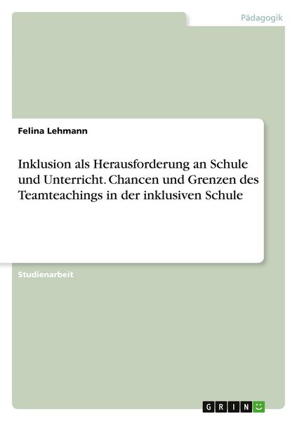 Inklusion als Herausforderung an Schule und Unterricht. Chancen und Grenzen des Teamteachings in der inklusiven Schule
