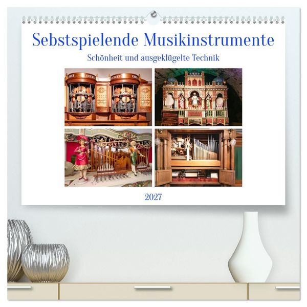Selbstspielende Musikinstrumente (hochwertiger Premium Wandkalender 2027 DIN A2 quer), Kunstdruck in Hochglanz