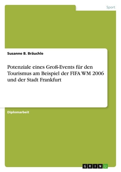 Potenziale eines Groß-Events für den Tourismus am Beispiel der FIFA WM 2006 und der Stadt Frankfurt