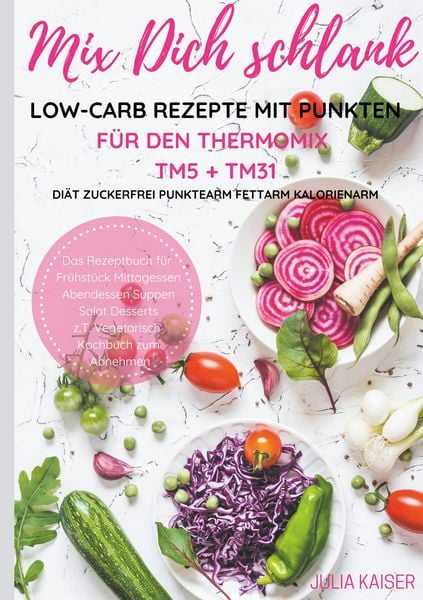 Mix Dich schlank Low-Carb Rezepte mit Punkten für den Thermomix TM5 + TM31 Diät
