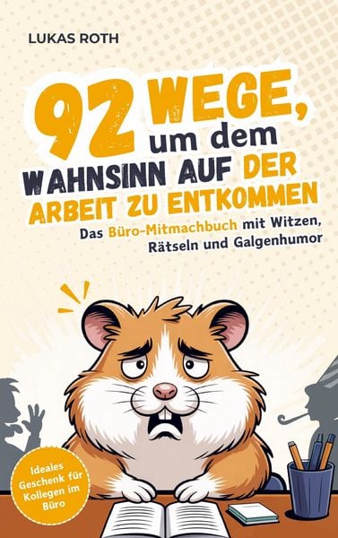 92 Wege, um dem Wahnsinn auf der Arbeit zu entkommen: Das Büro-Mitmachbuch mit Witzen, Rätseln und Galgenhumor Ideales Geschenk für Kollegen im Büro
