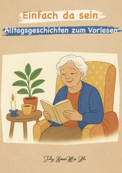 Einfach da sein - Alltagsgeschichten zum Vorlesen für Menschen mit Demenz