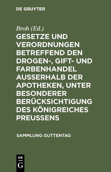 Gesetze und Verordnungen betreffend den Drogen-, Gift- und Farbenhandel ausserhalb der Apotheken, unter besonderer Berücksichtigung des Königreiches P