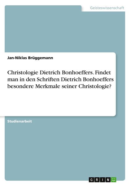 Christologie Dietrich Bonhoeffers. Findet man in den Schriften Dietrich Bonhoeffers besondere Merkmale seiner Christologie?