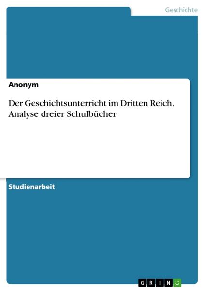 Der Geschichtsunterricht im Dritten Reich. Analyse dreier Schulbücher