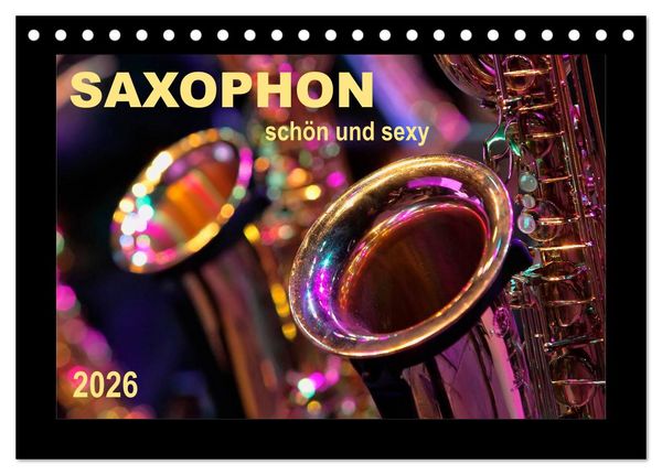 Saxophon - schön und sexy (Tischkalender 2026 DIN A5 quer), CALVENDO Monatskalender