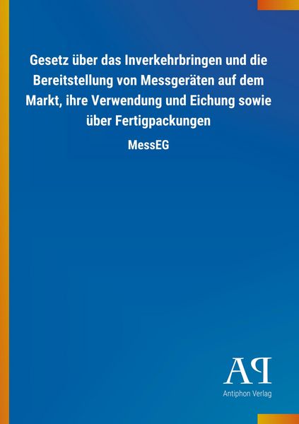 Gesetz über das Inverkehrbringen und die Bereitstellung von Messgeräten auf dem Markt, ihre Verwendung und Eichung sowie über Fertigpackungen