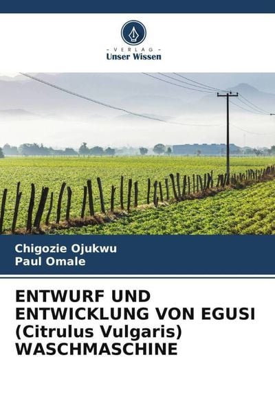 Entwurf und Entwicklung von Egusi (citrulus Vulgaris) Waschmaschine