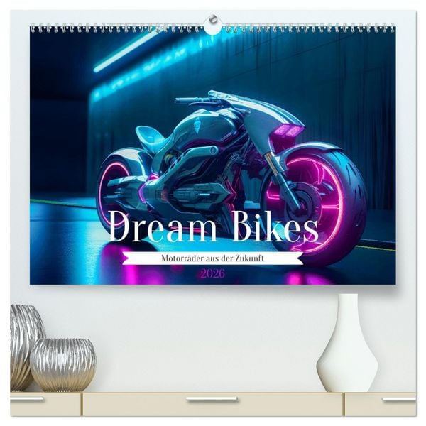 Dream Bikes - Motorräder aus der Zukunft (hochwertiger Premium Wandkalender 2026 DIN A2 quer), Kunstdruck in Hochglanz