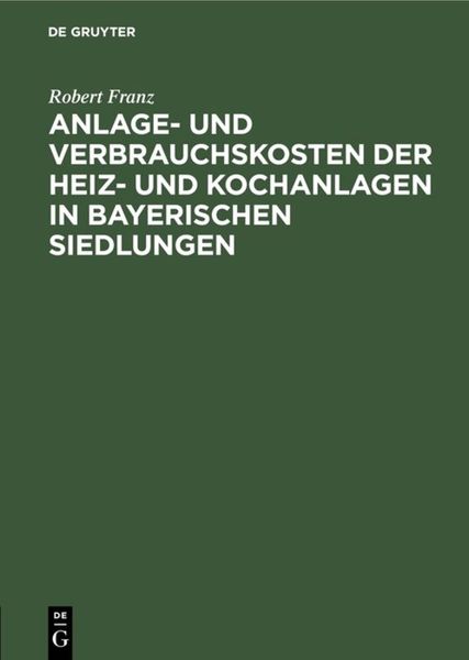 Anlage- und Verbrauchskosten der Heiz- und Kochanlagen in bayerischen Siedlungen