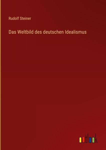 Das Weltbild des deutschen Idealismus
