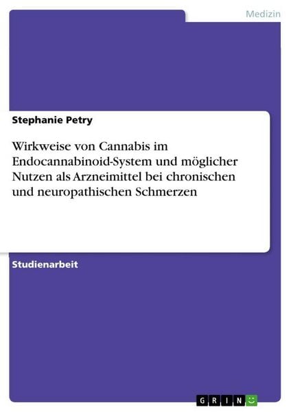 Wirkweise von Cannabis im Endocannabinoid-System und möglicher Nutzen als Arzneimittel bei chronischen und neuropathischen Schmerzen