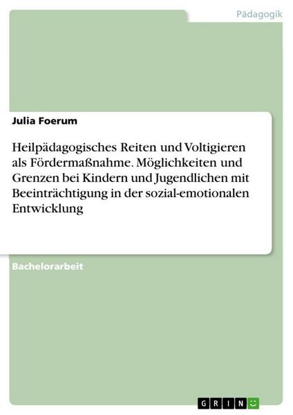 Heilpädagogisches Reiten und Voltigieren als Fördermaßnahme. Möglichkeiten und Grenzen bei Kindern und Jugendlichen mit Beeinträchtigung in der sozial