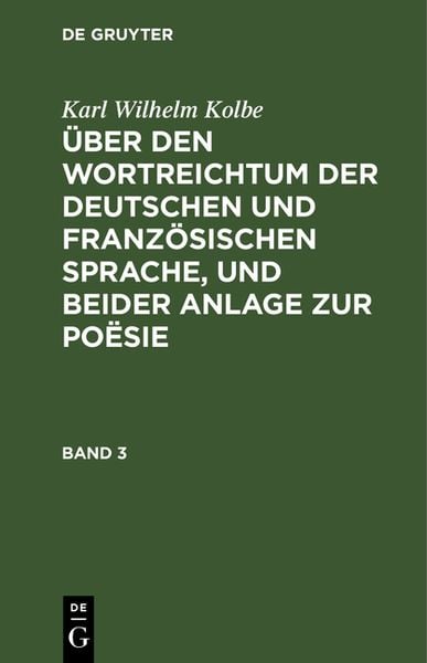 Über den Wortreichtum der deutschen und französischen Sprache, und beider Anlage zur Poësie. Band 3