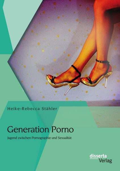 Generation Porno: Jugend zwischen Pornographie und Sexualität