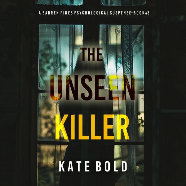 The Unseen Killer (A Barren Pines Psychological Suspense—Book #3): An absolutely engrossing psychological thriller packed with twists you'll never see coming