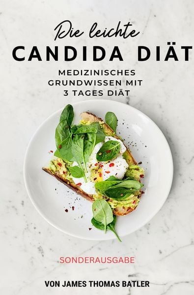Die leichte Candida-Diät: Medizinisches Grundwissen mit 3-Tages-Diät 'Sonderausgabe'