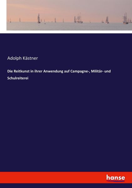 Die Reitkunst in ihrer Anwendung auf Campagne-, Militär- und Schulreiterei