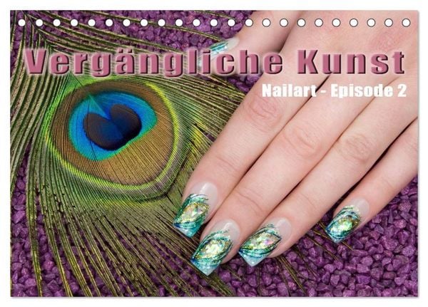 Vergängliche Kunst - Nailart Episode 2 (Tischkalender 2026 DIN A5 quer), CALVENDO Monatskalender
