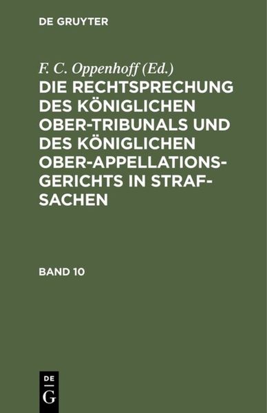 Die Rechtsprechung des Königlichen Ober-Tribunals und des Königlichen Ober-Appellations-Gerichts in Straf-Sachen. Band 10