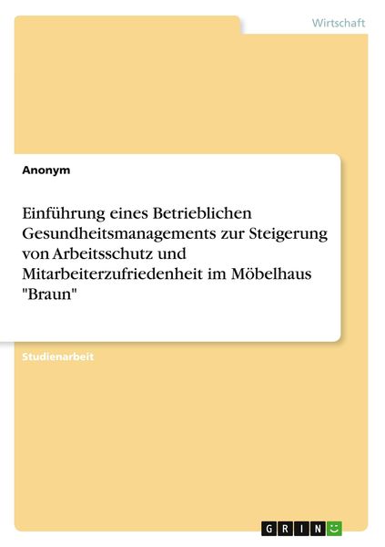 Einführung eines Betrieblichen Gesundheitsmanagements zur Steigerung von Arbeitsschutz und Mitarbeiterzufriedenheit im Möbelhaus 'Braun'